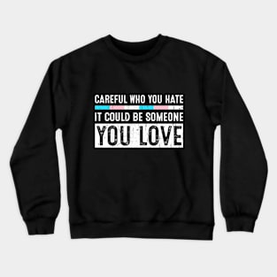 Careful Who You Hate Transgender Pride Flag Crewneck Sweatshirt